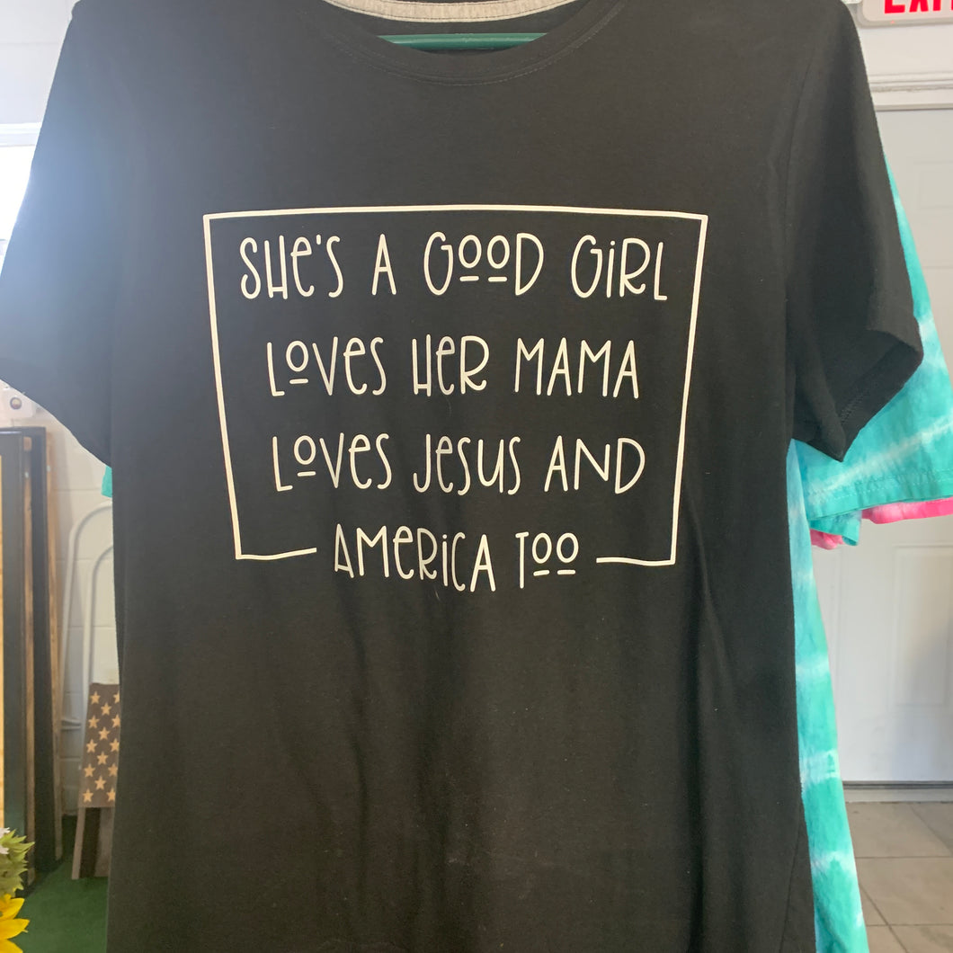 She’s a good girl loves her mama loves Jesus and america too t-shirt