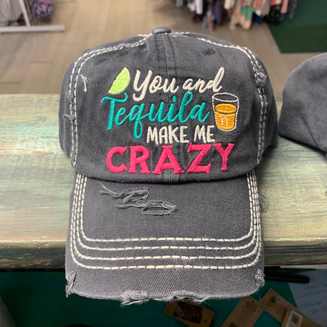 You and tequila make me crazy hat