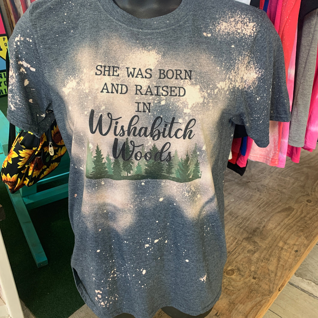 She was born and raised in wishabitch woods bleach t-shirt