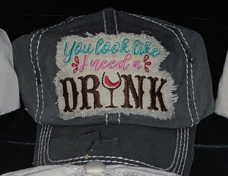 YOU LOOK LIKE I NEED A DRINK baseball hat
